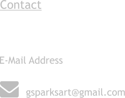 E-Mail Address   Contact  gsparksart@gmail.com